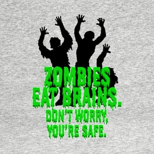 Zombies Eat Brains. Don't Worry, You're Safe. T-Shirt